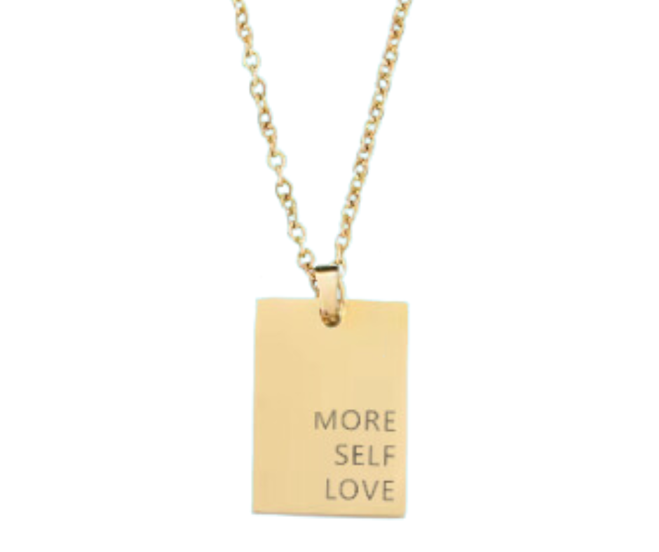 Gold, silver, or rose gold rectangular pendant engraved with "More Self Love," on an 18-inch chain. A daily reminder of self-compassion.